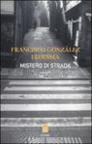 Mistero di strada - Francisco Gonzalez Ledesma