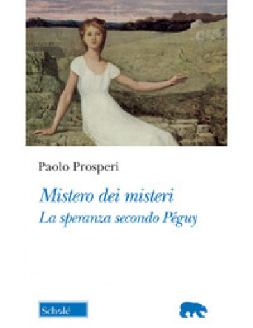 Mistero dei misteri. La speranza secondo Péguy - Paolo Prosperi