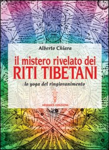 Mistero rivelato dei riti tibetani - Alberto Chiara