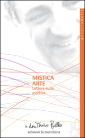 Mistica arte. Lettere sulla politica