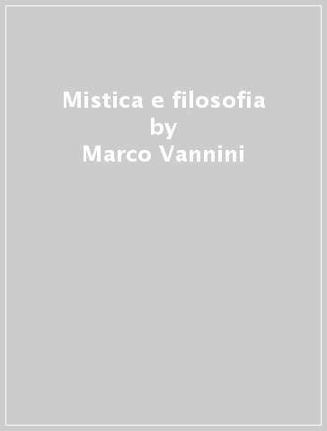 Mistica e filosofia - Marco Vannini