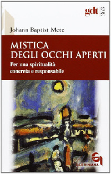 Mistica degli occhi aperti. Per una spiritualità concreta e responsabile - Johann Baptist Metz