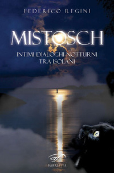Mistosch. Intimi dialoghi notturni tra isolani - Federico Regini