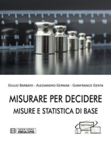 Misurare per decidere. Misure e statistica di base - Giulio Barbato | Manisteemra.org