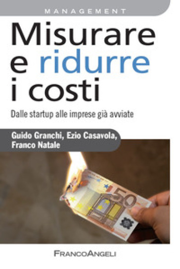 Misurare e ridurre i costi. Dalle startup alle imprese già avviate - Ezio Casavola - Guido Granchi - Franco Natale