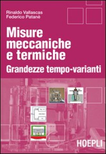 Misure meccaniche e termiche. Grandezze tempo-varianti - Rinaldo Vallascas - Federico Patanè