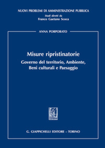 Misure ripristinatorie. Governo del territorio, ambiente, beni culturali e paesaggio - Anna Porporato