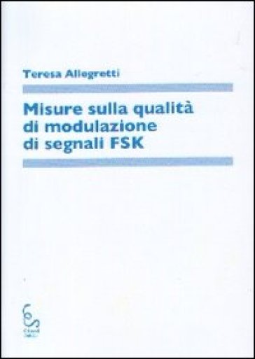 Misure sulla qualità di modulazione di segnali FSK - Teresa Crespellani Allegretti - Teresa Allegretti