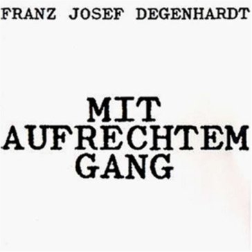 Mit aufrechtem gang - FRANZ JOSEF DEGENHARDT