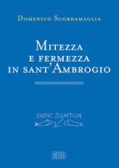 Mitezza e fermezza in sant Ambrogio