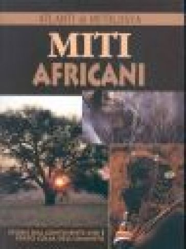 Miti africani. Storie dal continente che è stato culla dell'umanità - Antonella Grignola