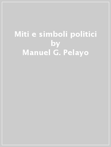 Miti e simboli politici - Manuel G. Pelayo