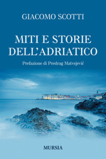 Miti e storie dell'Adriatico - Giacomo Scotti