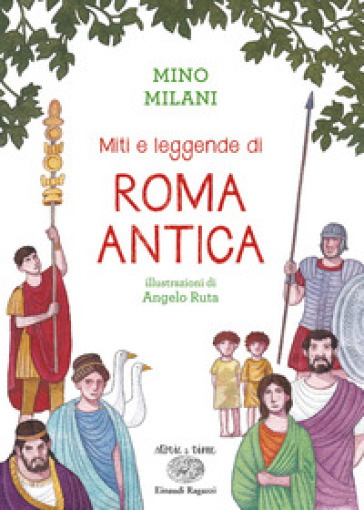 Miti e leggende di Roma antica. Ediz. a colori - Mino Milani