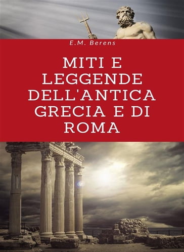 Miti e leggende dell'antica Grecia e di Roma (tradotto) - E.M. Berens
