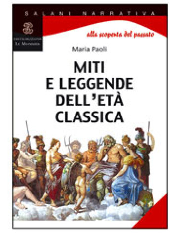 Miti e leggende dell'età classica. Per la Scuola media - Maria Paoli | 