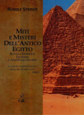 Miti e misteri dell antico Egitto. Scienza esoterica egiziana e anatomia occulta