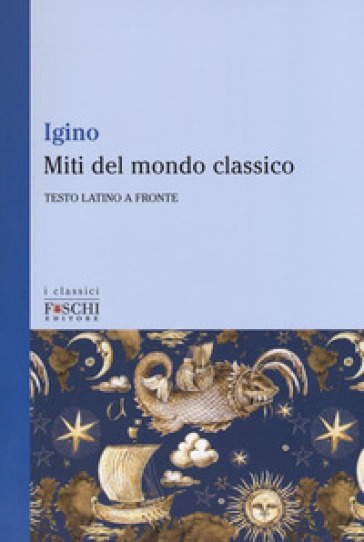 Miti del mondo classico. Testo latino a fronte - Igino l