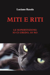 Miti e riti. Le superstizioni: io ci credo, io no