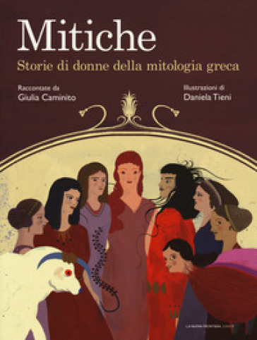 Mitiche. Storie di donne della mitologia greca - Giulia Caminito | 
