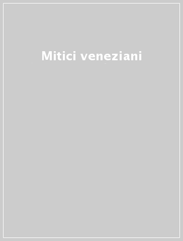 Mitici veneziani