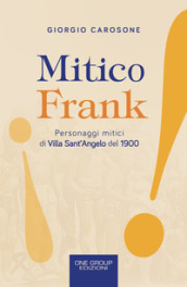 Mitico Frank. Personaggi mitici di Villa Sant Angelo del 1900
