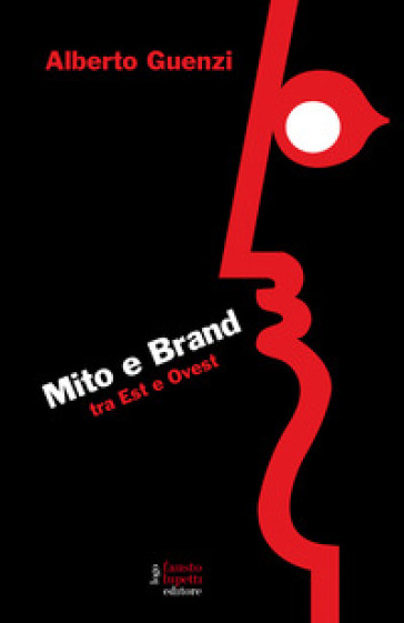 Mito e brand. Tra Est e Ovest - Alberto Guenzi