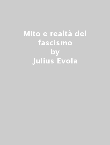 Mito e realtà del fascismo - Julius Evola