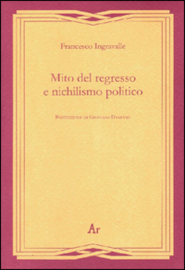 Mito del regresso e nichilismo politico - Francesco Ingravalle