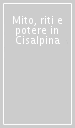 Mito, riti e potere in Cisalpina