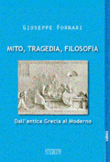 Mito, tragedia, filosofia - Giuseppe Fornari