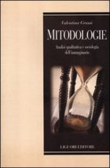 Mitodologie. Analisi qualitativa e sociologica dell'immaginario - Valentina Grassi