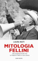 Mitologia Fellini. Alla scoperta dei falsi miti su Federico Fellini e il suo cinema