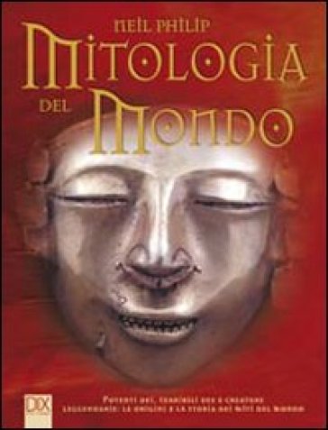 Mitologia del mondo - Neil Philip