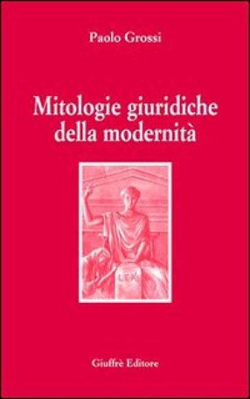 Mitologie giuridiche della modernità - Paolo Grossi