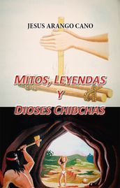 Mitos, Leyendas y Dioses Chibchas