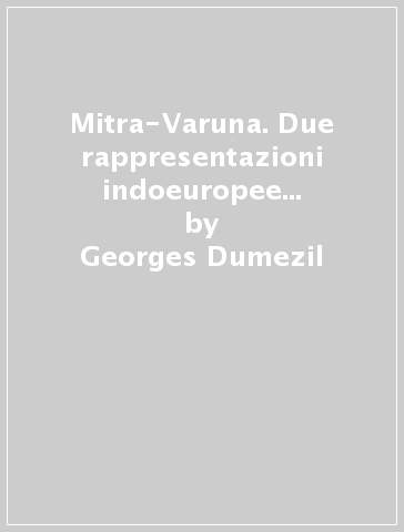 Mitra-Varuna. Due rappresentazioni indoeuropee della sovranità - Georges Dumezil