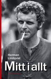 Mitt i allt : historien om Herman Lindqvist om han far berätta den själv