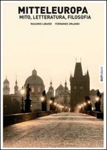 Mitteleuropa. Mito, letteratura, filosofia - Fernando Gentilini - Fernando Orlandi - Massimo Libardi