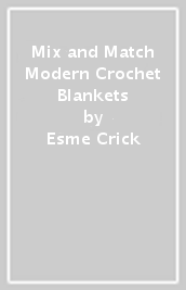 Mix and Match Modern Crochet Blankets