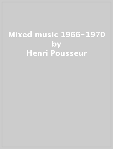 Mixed music 1966-1970 - Henri Pousseur