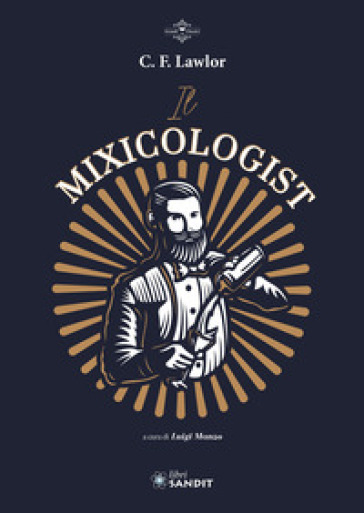 Il Mixicologist. Come miscelare tutte le tipologie di drink elaborati - C.F. Lawlor