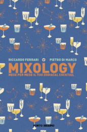 Mixology. Mese per mese il tuo Zodiacal Cocktail