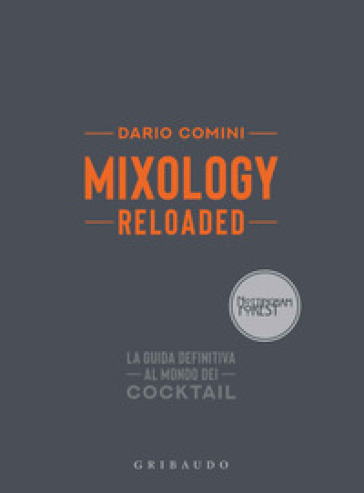 Mixology reloaded. La guida definitiva al mondo dei cocktail - Dario Comini