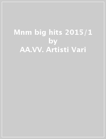 Mnm big hits 2015/1 - AA.VV. Artisti Vari