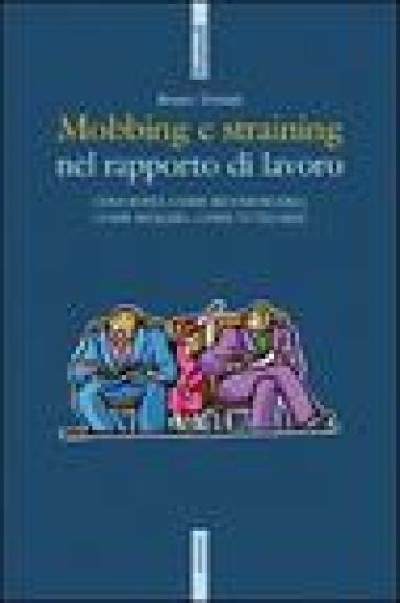 Mobbing e straining. Cosa sono, come riconoscerli, come reagire, come tutelarsi - Bruno Tronati