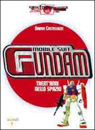 Mobile Suit Gundam. Trent'anni nello spazio - Davide Castellazzi