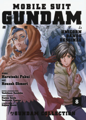 Mobile Suit Gundam Unicorn. Bande Dessinée. 8. - Harutoshi Fukui - Ohmori Kouzoh