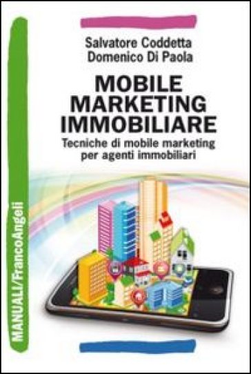 Mobile marketing immobiliare. Tecniche di mobile marketing per agenti immobiliari - Salvatore Coddetta | 