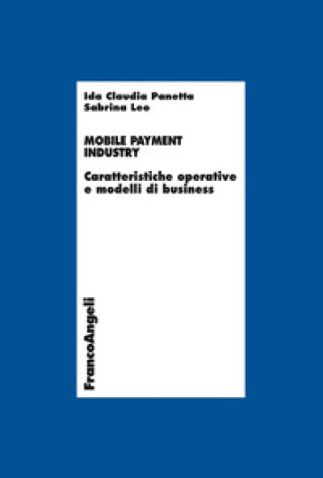 Mobile payment industry. Caratteristiche operative e modelli di business - Ida Claudia Panetta - Sabrina Leo
